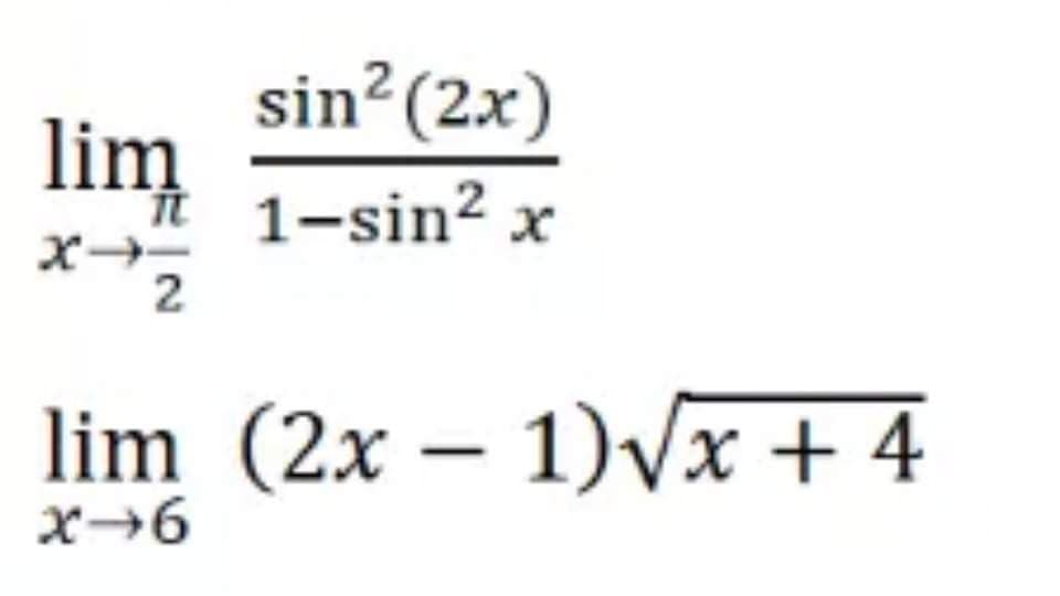 sin²(2x)
lim
1-sin² x
2
lim (2x – 1)Vx + 4
