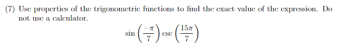 (7) Use properties of the trigonometric functions to find the exact value of the expression. Do
not use a calculator.
sin
(7)
CSC
(¹577)