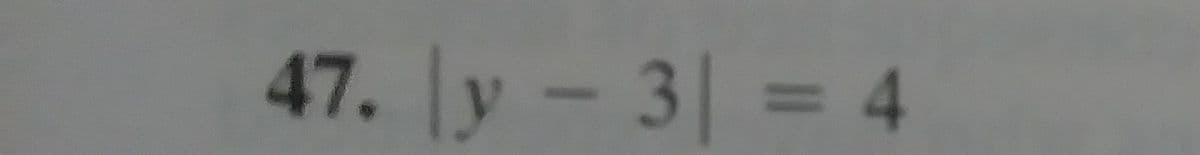 47. y-3| = 4
