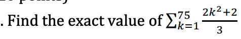 2k2 +2
. Find the exact value of Ek=1
75
3
