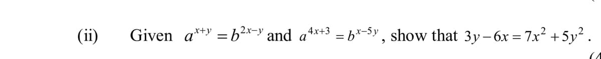 (ii)
x+y
Given a
=b²x-y and
4x+3
a
= bx-5y, show that 3y−6x=7x² +5y².