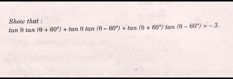 Show that :
tan 0 tan (0 + 60°) + tan 0 tan (0 – 60°) + tan (0 + 60°) tan (0 - 60°) =- 3.
