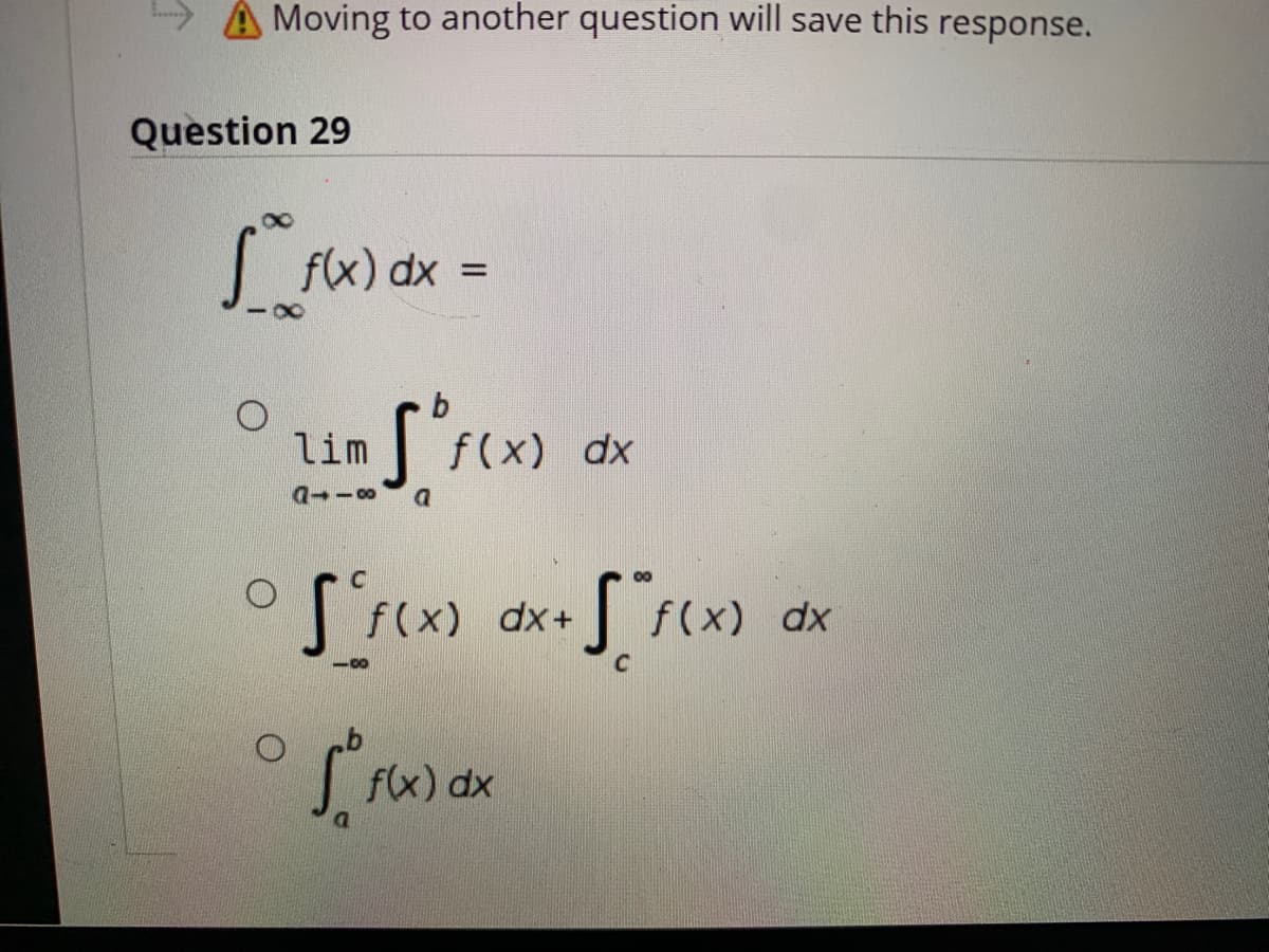 A Moving to another question will save this response.
Question 29
f(x) dx =
8.
lim
f(x) dx
dx+
f(x) dx
| f(x) dx
