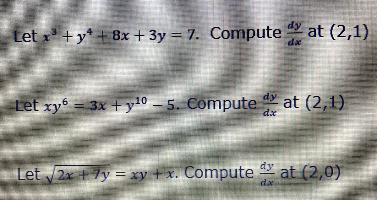 CARRETER
Let x³ + y + 8x + 3y = 7. Compute
-
COCOD
TRADINLARA
SEGUIDON
demusicia
Let xy = 3x +y10-5. Compute dy at (2,1)
......
dx
HEIGENBRENDIRI
HURCICECOOPER
COLLECTIO
22000:28.86.0
160223-
TETEPHALSENE DERNISER
INDITEGUTSEN
TONDEGULESIDE
200CDE
TEATRE
STANICE U
SELECTEDILEGA
20
CO
CREANDON
CUCCININKEINEN
Let √2x + 7y= xy + x. Compute
IFFERE
KALAKASIKAL.
MINNINGA
MIREASCO
COMPETEN
TASAKAALUST
PATCHMEN KIJETETAN
#INDOTT
CARTEA TAASISTEN
PER RES
*****
at (2,1)
IS
INDONE
HREAGATASARAN
HENNAIRONMANAGED
PORODDE
NAMANGLENDERID
SELLYSPALDONADOR
ELOPERERELATEE
at (2,0)
CRECER
VIDIKIRĪGISTIDIRILIERİDanie