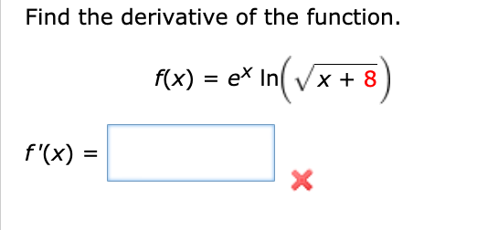 Find the derivative of the function.
f(x) = ex In( Vx + 8
f'(x) =
