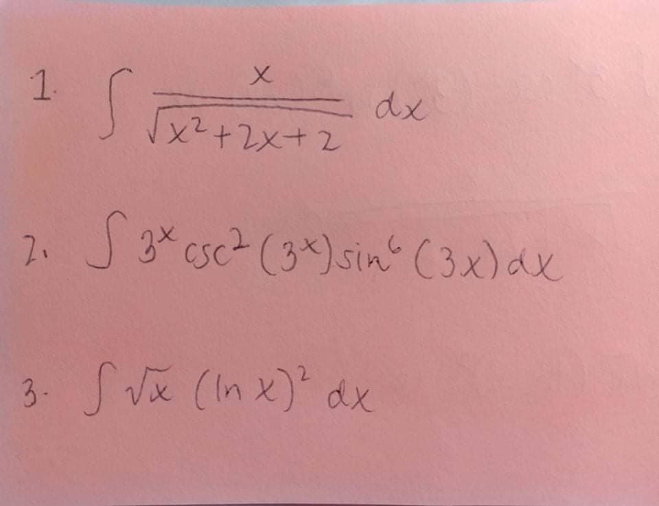1.
dx
x?+2メナ2
2 S3* csc2 (3*)sin (3x)ax
3. SV (In x) dx
