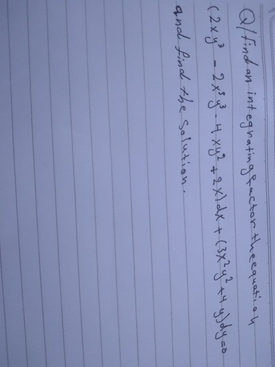 an integratingfactor theequati.
oh
(2xy? - 2x²}- 4-xy?+2x)dx +(3Xy.ya
and find the solution.
