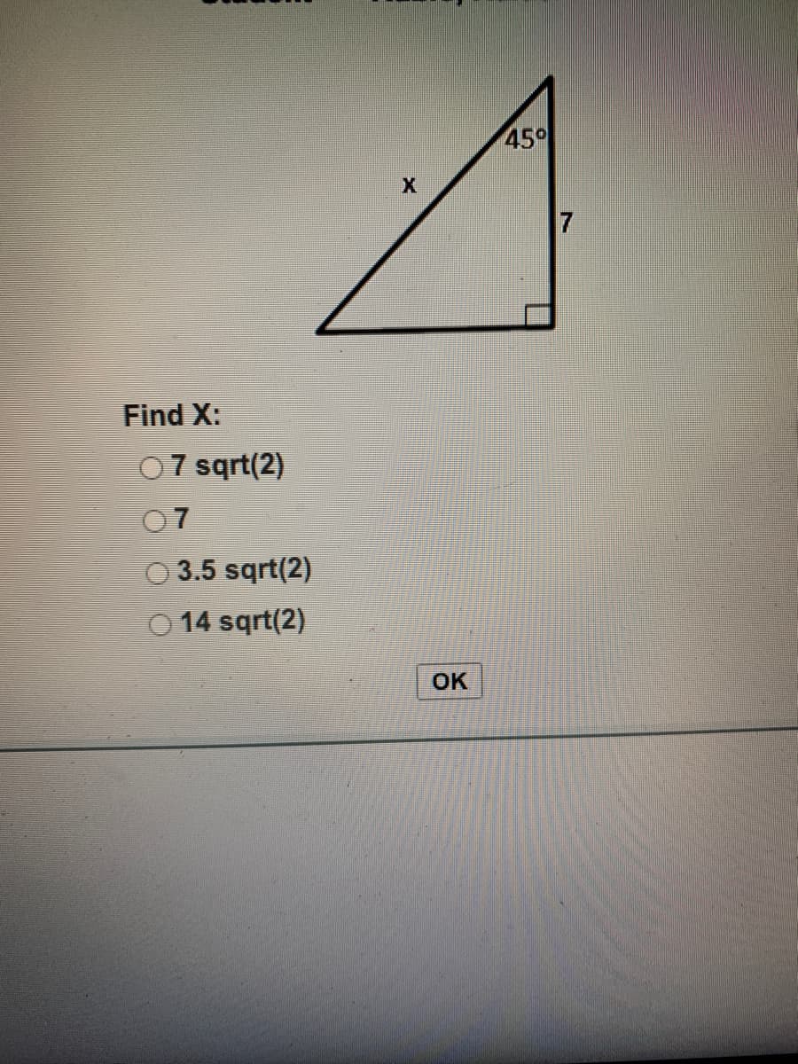 45°
Find X:
C07 sqrt(2)
O7
3.5 sqrt(2)
14 sqrt(2)
OK
