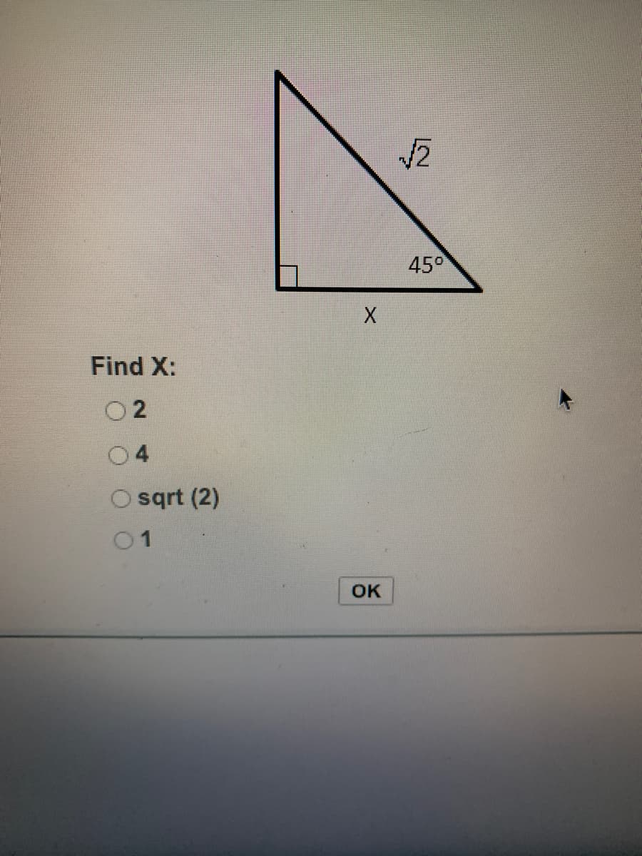 2
45°
Find X:
O 2
4
sqrt (2)
OK
