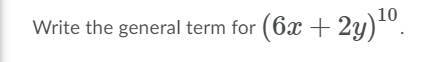 Write the general term for (6x + 2y)".
10
