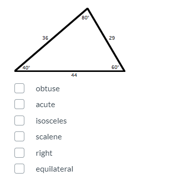 80°
36
29
40
60
44
obtuse
acute
isosceles
scalene
right
equilateral

