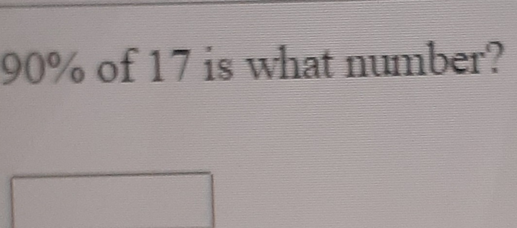 90% of 17 is what number?
