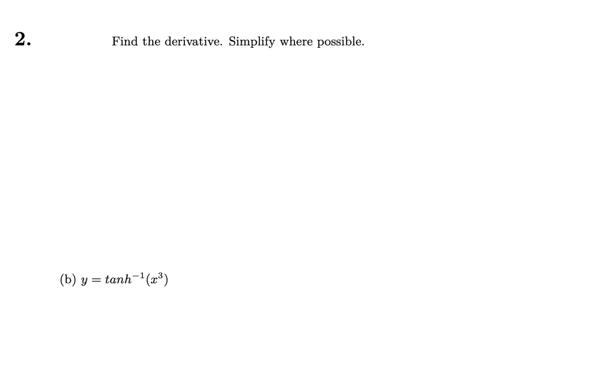 2.
Find the derivative. Simplify where possible.
(b) y = tanh-(0³)
