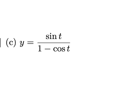 sin t
1 (c) y =
1- cost
