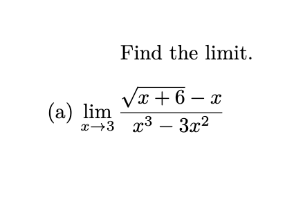 Find the limit.
Vx + 6 — х
(а) lim
x→3 x3 – 3x²
