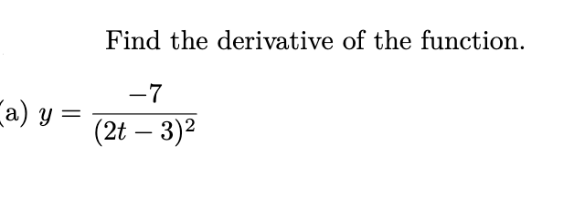 Find the derivative of the function.
-7
Ca) y =
(2t – 3)2

