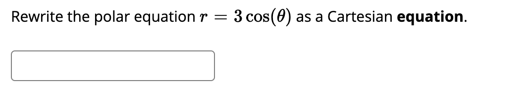 Rewrite the polar equation r
3 cos(0) as a Cartesian equation.
