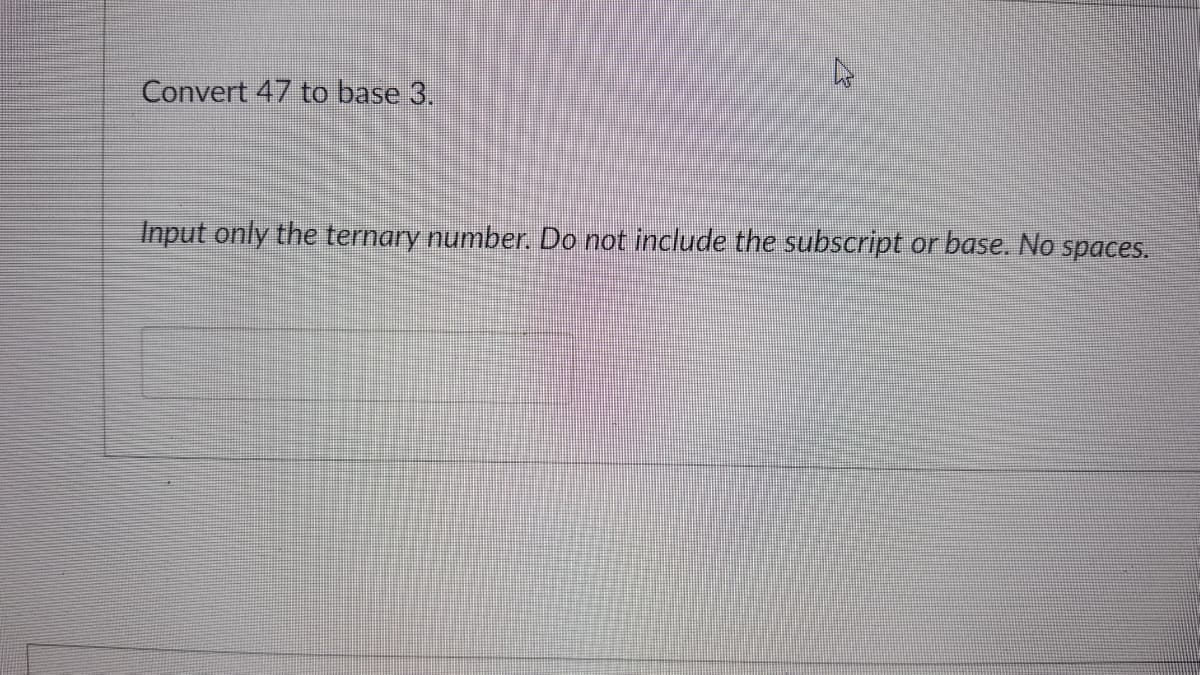 Convert 47 to base 3.
Input only the ternary number. Do not include the subscript or base. No spaces.
