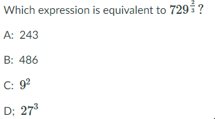 Which expression is equivalent to 729?
А: 243
B: 486
C: 92
D; 273
