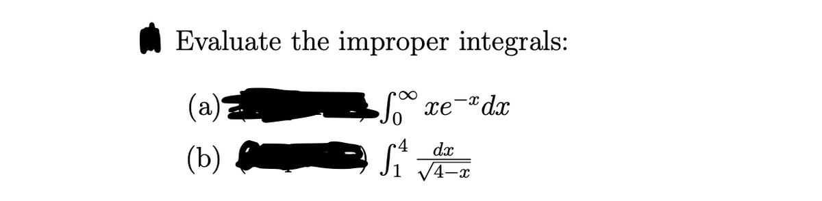 Evaluate the improper integrals:
(a)
xe-ªdx
Si
dx
(b)
V4-x
