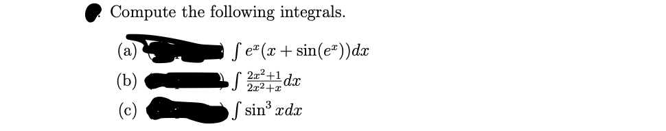 Compute the following integrals.
Se (x + sin(e*))dx
2x²+1
2x2+x
dx
S sin³ rdr
