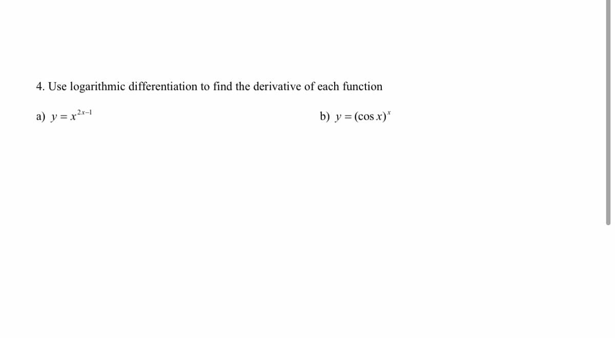 4. Use logarithmic differentiation to find the derivative of each function
a) y = x²r-1
b) y = (cos x)*
