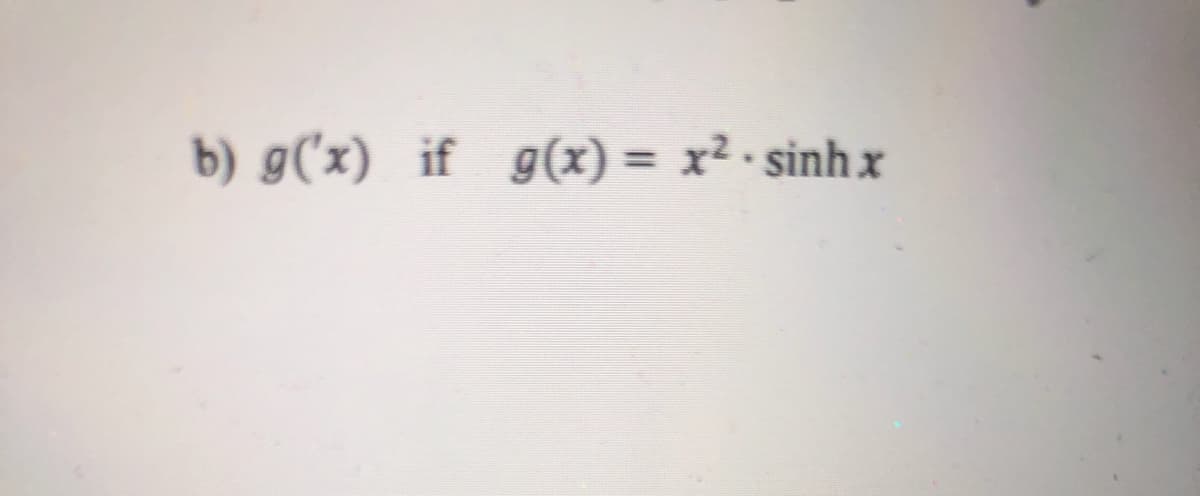 b) g(x) if g(x) = x² sinh x
%3D
