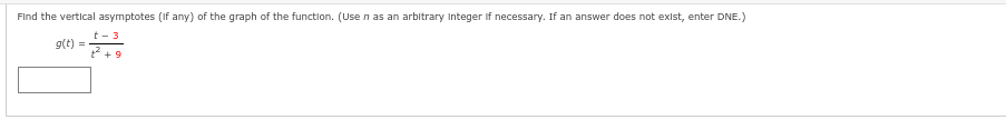 Find the vertical asymptotes (if any) of the graph of the function. (Use n as an arbitrary Integer If necessary. If an answer does not exist, enter DNE.)
t-3
g(t) =
جمع
+9