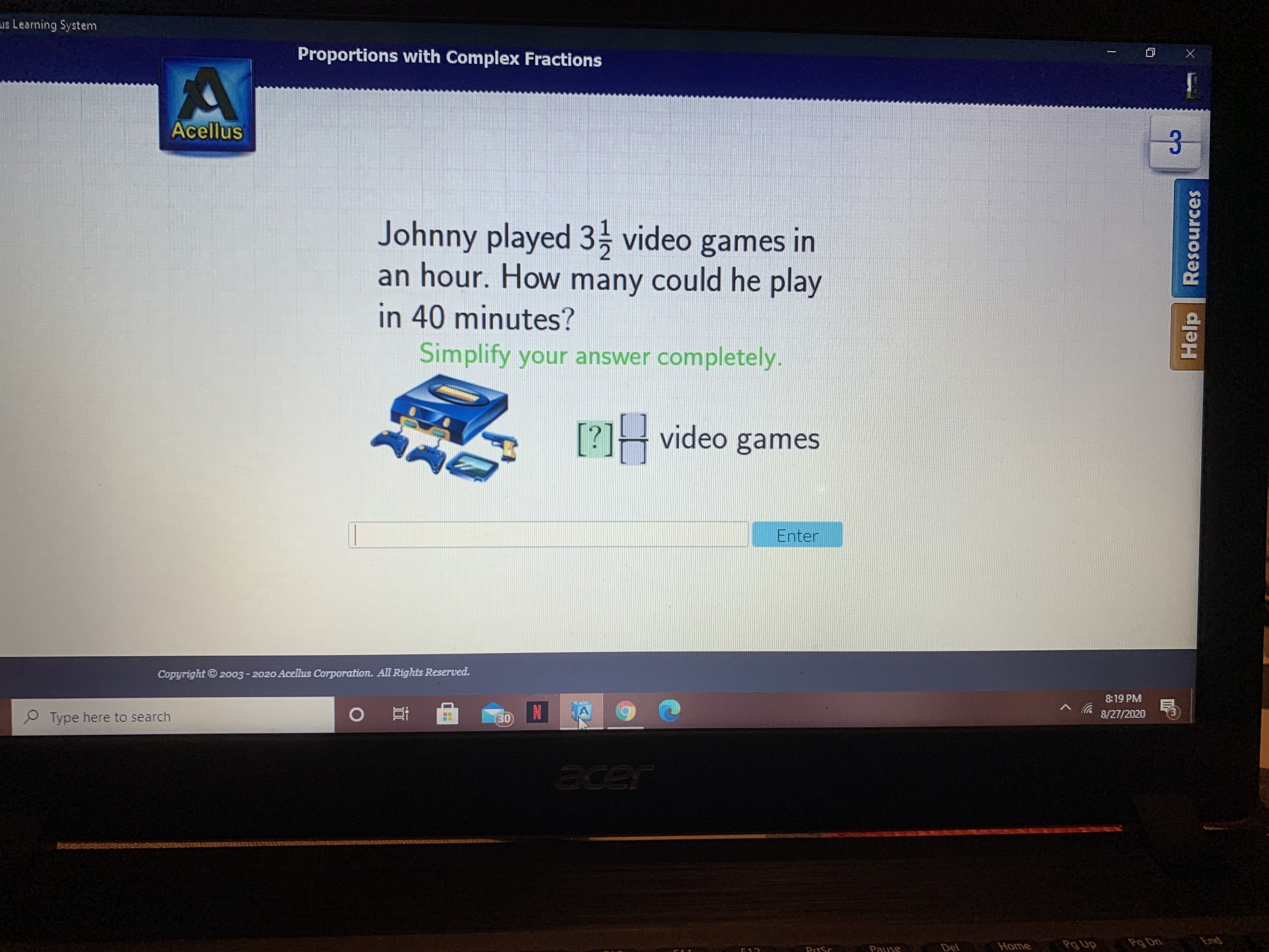 Johnny played 3, video games in
an hour. How many could he play
in 40 minutes?
Simplify your answer completely.
