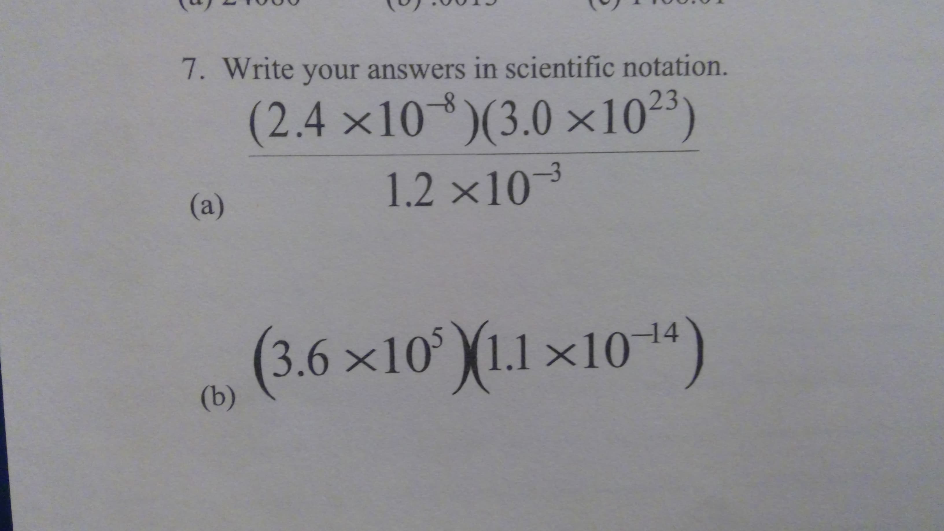 7. Write your answers in scientific notation.
(2.4×10*)3)
(3.0×10²
(a)
1.2 ×103
(3.6 ×10° (1.1 ×10 ")
(b)
