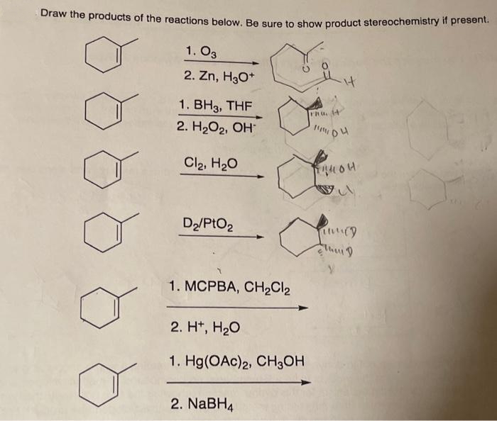 Draw the products of the reactions below. Be sure to show product stereochemistry if present.
1.03
2. Zn, H3O+
1. BH3, THF
2. H₂O₂, OH
Cl₂, H₂O
D₂/PtO₂
1. MCPBA, CH₂Cl₂
2. H+, H₂O
1. Hg(OAc)2, CH3OH
2. NaBH4
độ thi th
!!!!!он
1404
TUMED