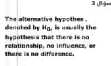 3 Jigu
The alternative hypothes,
denoted by Ho, is usually the
hypothesis that there is no
relationship, no influence, or
there is no difference.
