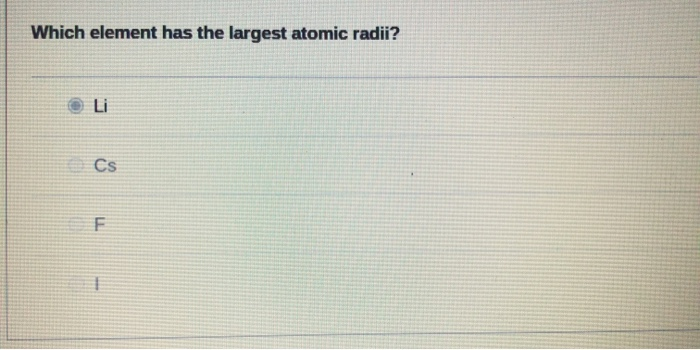 Which element has the largest atomic radii?
Li
OCs
