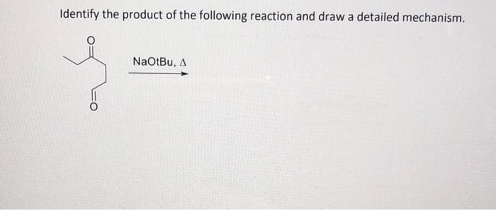 Identify the product of the following reaction and draw a detailed mechanism.
NaOtBu, A