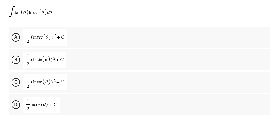 tan (0) Insec (e) de
A
- (Insec(0))²+C
B
- (Insin(4))²+C
2
(Intan(0)) ²+C
2
D
- Incos (0) + C
