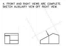 4. FRONT AND RIGHT VIEWS ARE COMPLETE.
SKETCH AUXILIARY VIEW OFF RIGHT VIEW.
