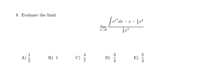 8. Evaluate the limit
dr
- I -
lim
A)를
C)
B) 1
D)
E)
