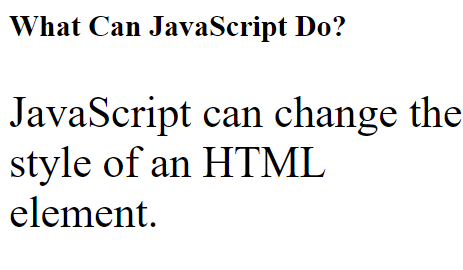 What Can JavaScript Do?
JavaScript can change the
style of an HTML
element.
