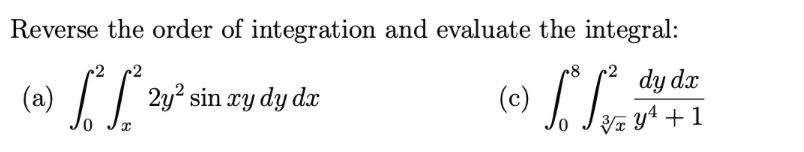 Reverse the order of integration and evaluate the integral:
IT 2y° sin zy dy dz
(c)
dy dx
0.
Va yª + 1
