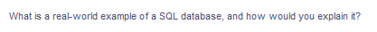 What is a real-world example of a SQL database, and how would you explain it?