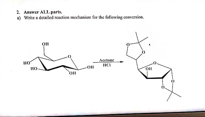2. Answer ALL parts.
a) Write a detailed reaction mechanism for the following conversion.
он
Acetone
HO
HCI
но.
но
HO
