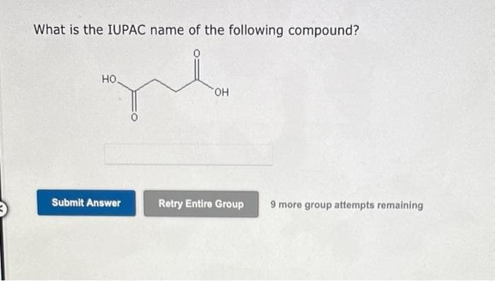 What is the IUPAC name of the following compound?
HO.
gul
Submit Answer
OH
Retry Entire Group
9 more group attempts remaining