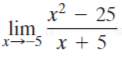 x? – 25
lim
x-5 x + 5
