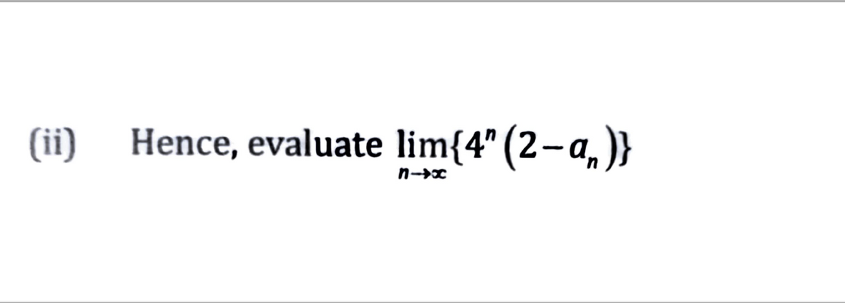(ii)
Hence, evaluate lim{4" (2-a, )}
n-→x
