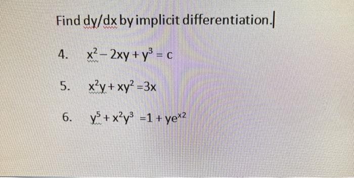 Find dy/dx by implicit differentiation.
4.
x² - 2xy + y = c
NAA
5.
x'y+xy -3x
6.
y + x?y =1+ye
