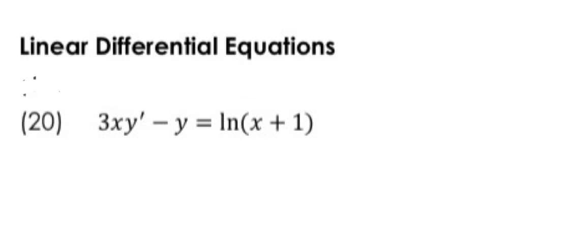 Linear Differential Equations
(20)
3xy' – y = In(x + 1)
