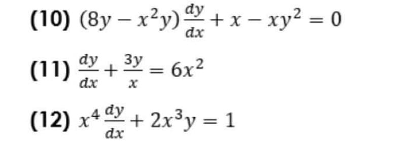 (10) (8y – x²y) + x – xy2 = o
dx
dy
(11) + = 6x?
(12) x* + 2x³y =
dx
