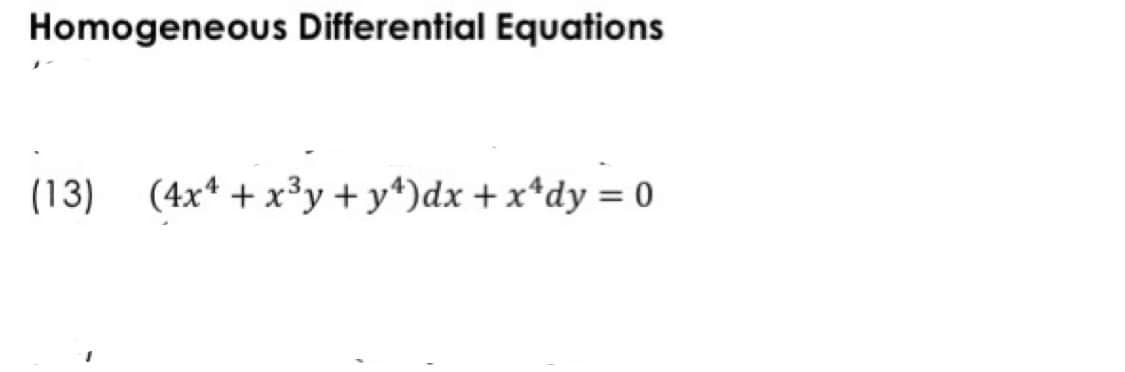 Homogeneous Differential Equations
(13) (4x* + x³y +y*)dx + x*dy = 0
