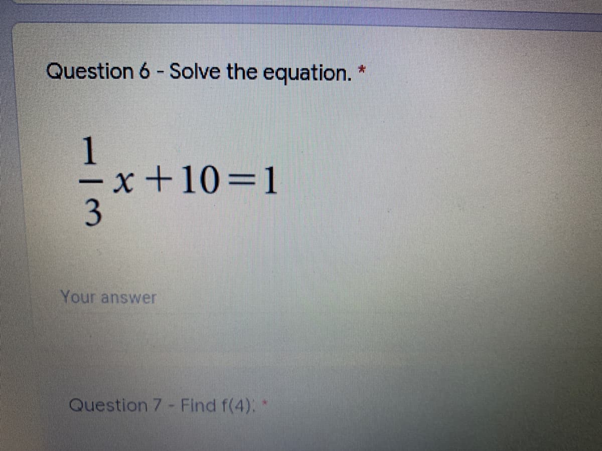 Question 6 - Solve the equation. *
1
-x+10%3D1
