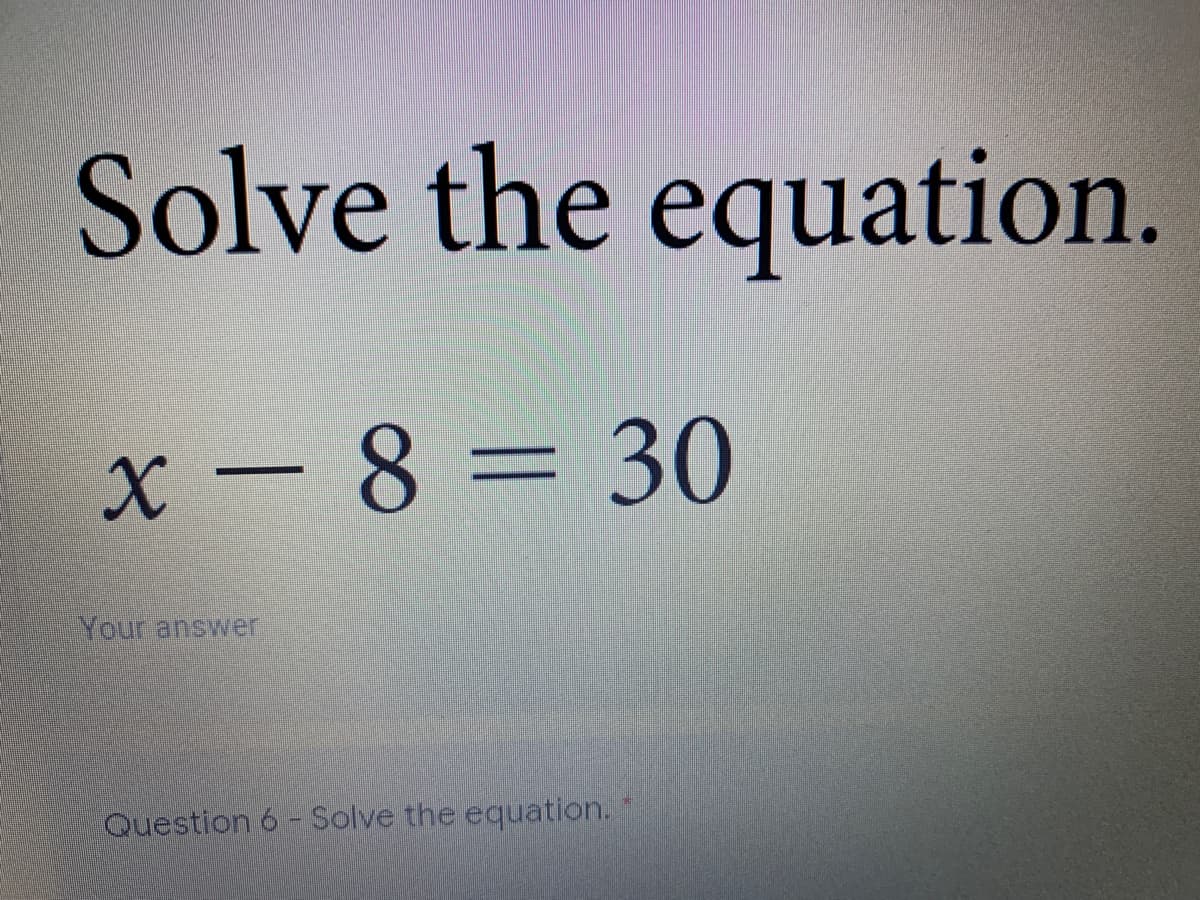Solve the equation.
x-8= 30
||
